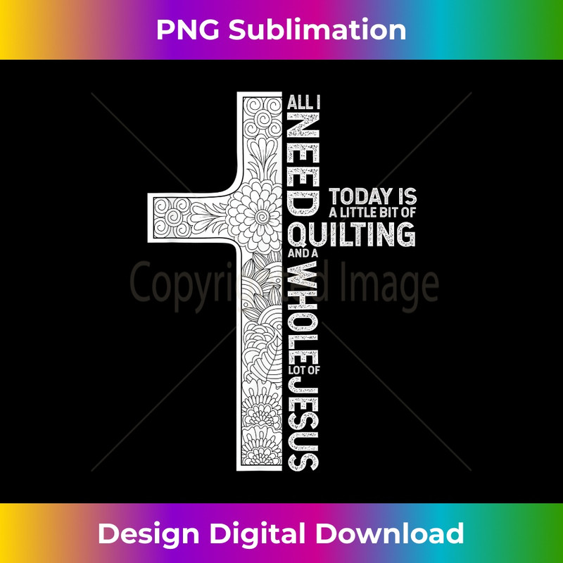 YK-20231219-082_All I Need Is Quilting And A Whole Lot Of Jesus 1.jpg