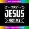 YK-20231219-15162_Try Jesus Not Me Christian Faith Hope Love - Rising 1.jpg