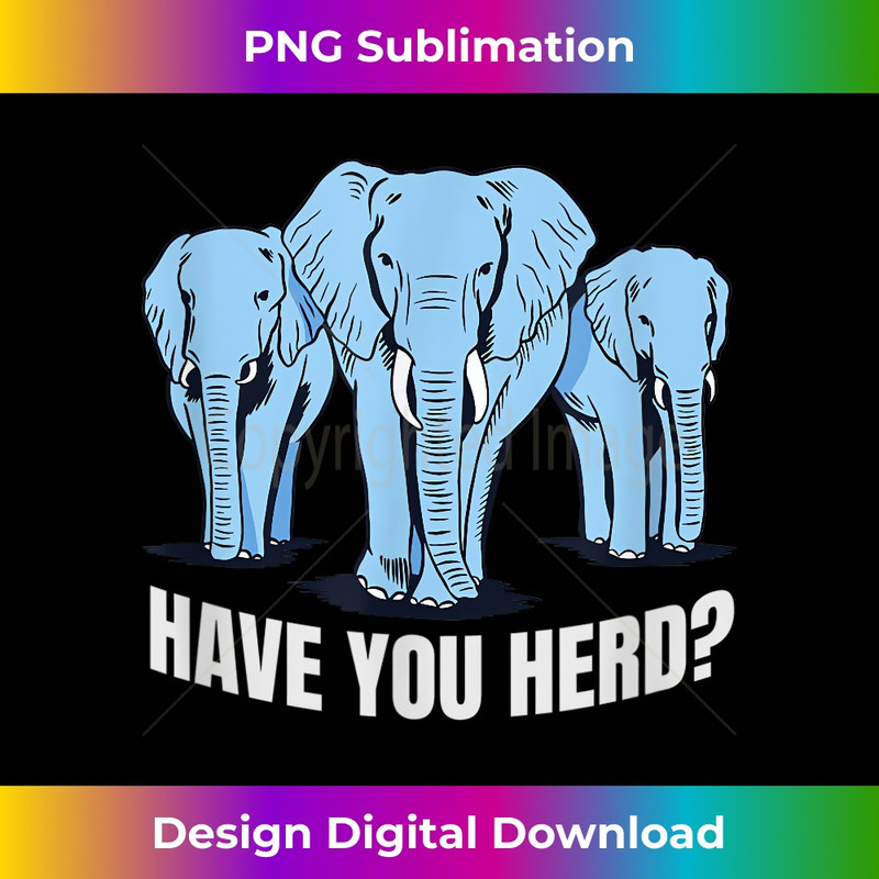 YN-20231219-6461_Have You Herd Elephant Lovers Gift Elephants Herd Themed 1450.jpg