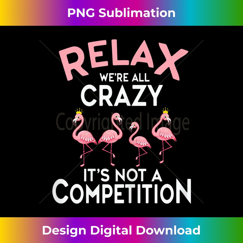 YQ-20231219-16661_Womens Relax We're All Crazy It's Not A Competition Funny Flamingo 3355.jpg