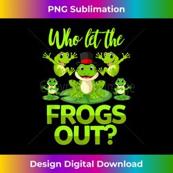 who let the frogs out t- frog enthusiasts - vibrant sublimation digital download - challenge creative boundaries