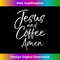 ZB-20231219-2713_Cute Christian Worship Gift for Women Jesus and Coffee Amen.jpg