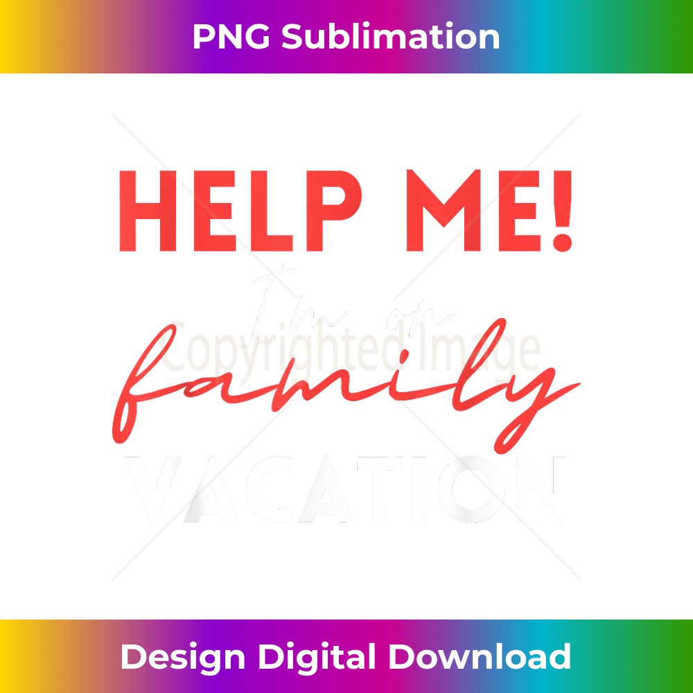 ZC-20231219-5353_Funny Trip Help Me I'm On Family Vacation Reunion Trip 1010.jpg