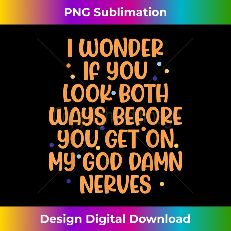 ZE-20231219-7392_I Wonder If You Look Both Ways Before You Get On My God Damn 1677.jpg