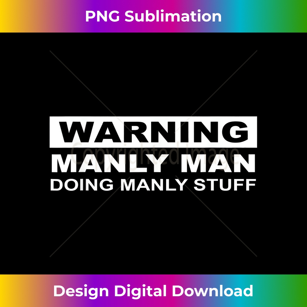 ZG-20231219-15760_Warning Manly Man Doing Manly Stuff Apparel 3162.jpg