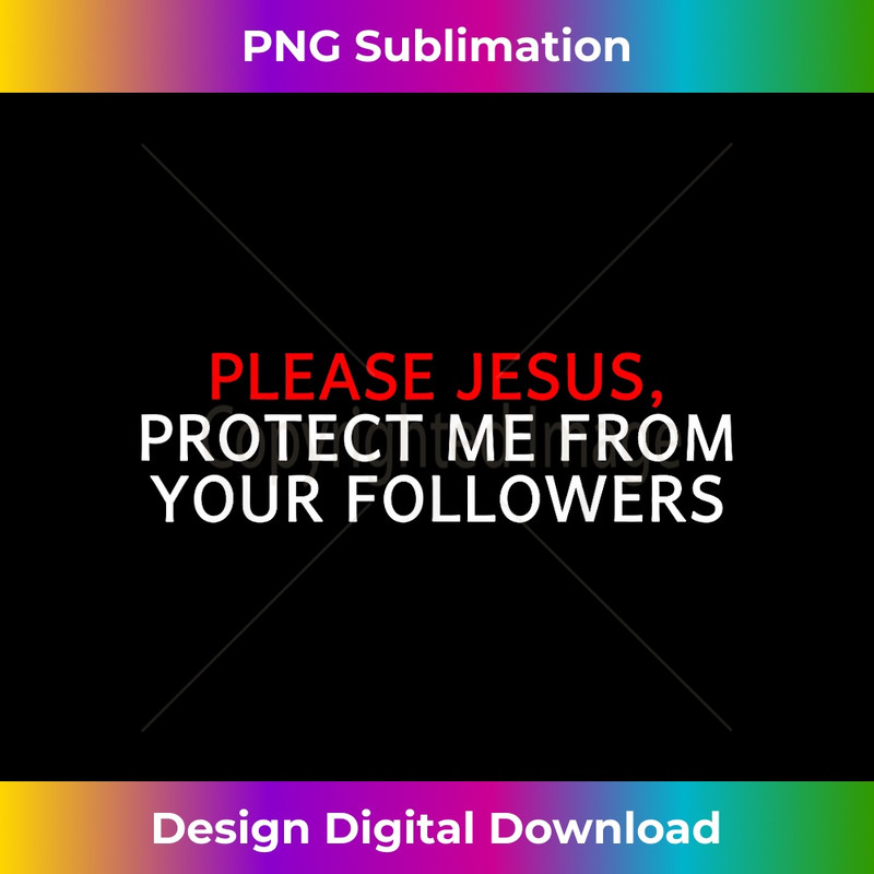 ZH-20231219-11973_Please Jesus Protect Me From Your Followers Apparel.jpg