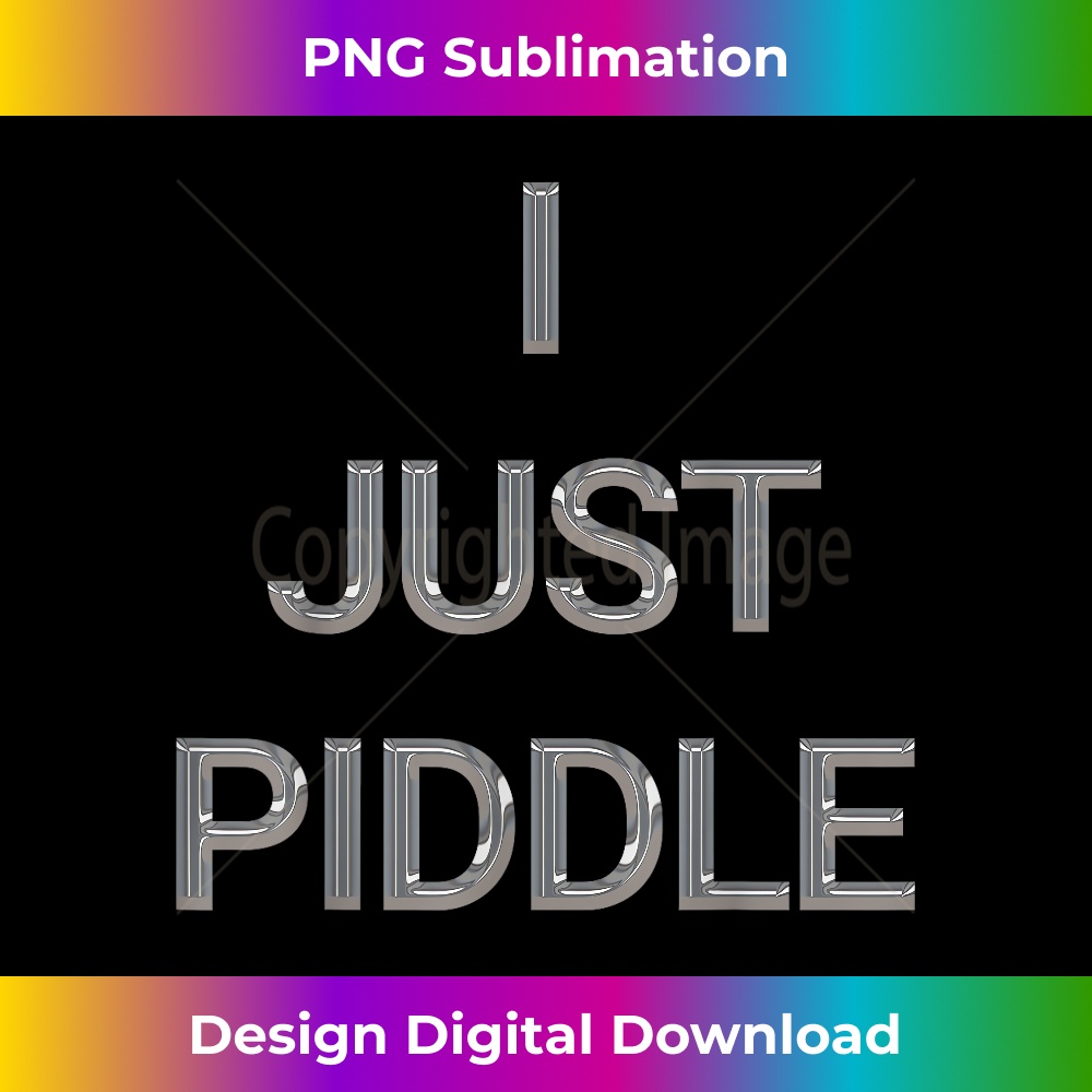 ZI-20231219-6946_I Just Piddle Spellout.jpg