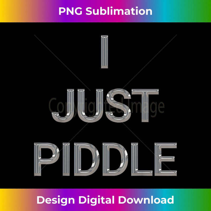 ZI-20231219-6946_I Just Piddle Spellout.jpg