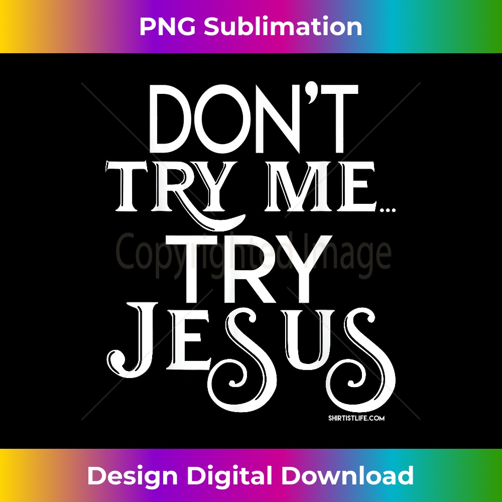 ZK-20231219-3332_Don't Try Me Try Jesus . Funny Christian ..jpg