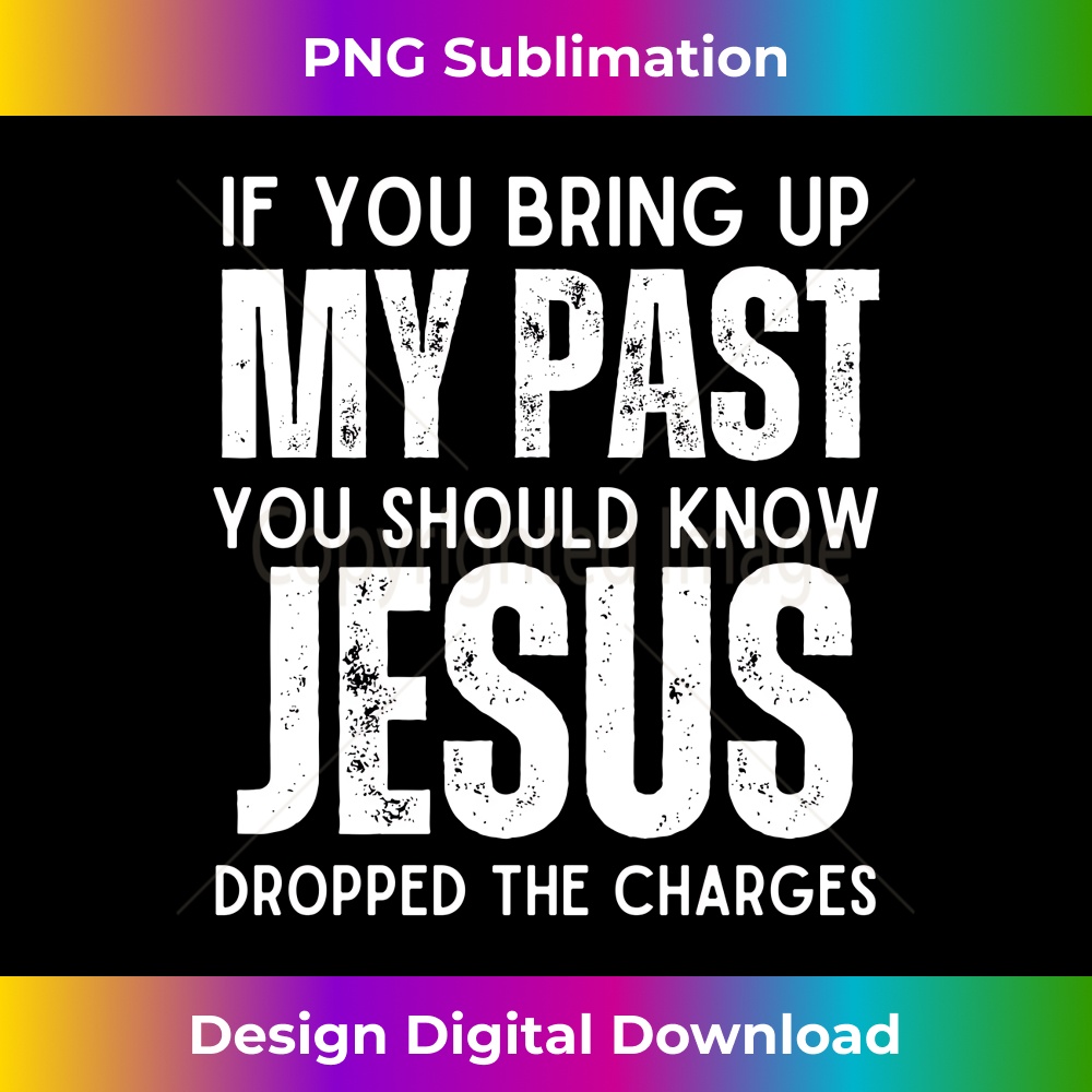 ZN-20231219-7661_If You Bring Up My Past You Should Know That Jesus Dropped Long Sleeve 2.jpg