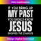 ZN-20231219-7661_If You Bring Up My Past You Should Know That Jesus Dropped Long Sleeve 2.jpg