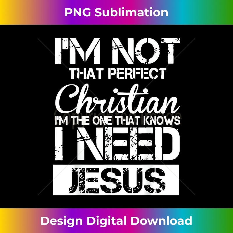 ZP-20231219-7531_I'm Not That Perfect Christian I Know I Need Jesus 1.jpg