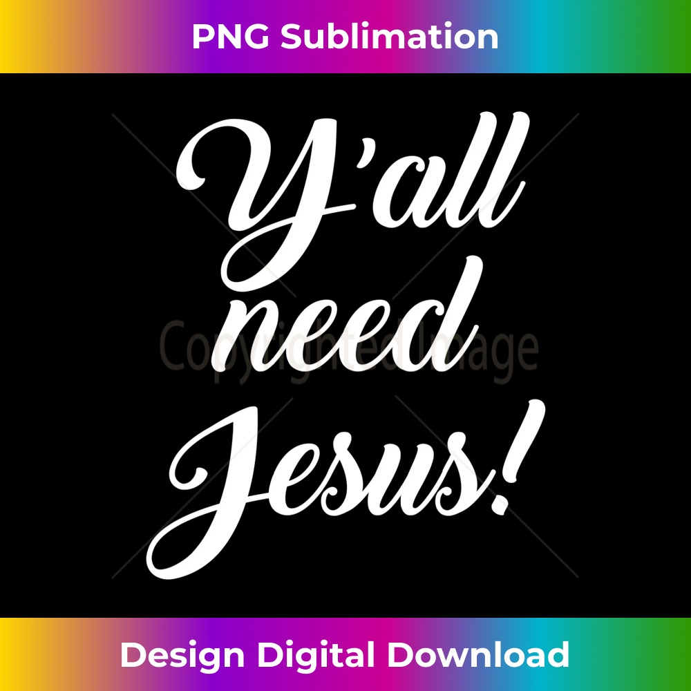 ZW-20231219-5400_Funny Y'all Need Jesus Southern Christian Faith Long Sleeve 1.jpg