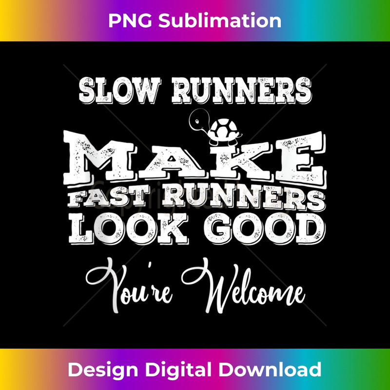 ZX-20231219-13876_Slow Runners Make Fast Runners Look Good You're Welcome Tank Top.jpg