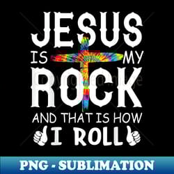 jesus is my rock that is how i roll bible christian cross - aesthetic sublimation digital file