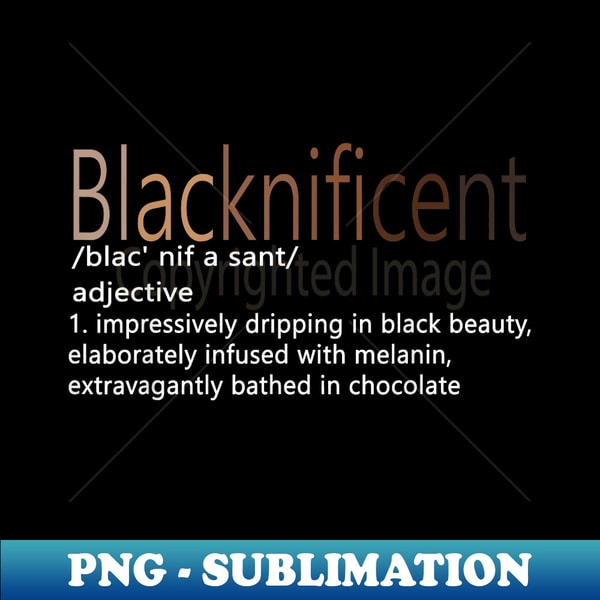 Blacknificent Definition Black history month Black Pride - Sublimation-Ready PNG File
