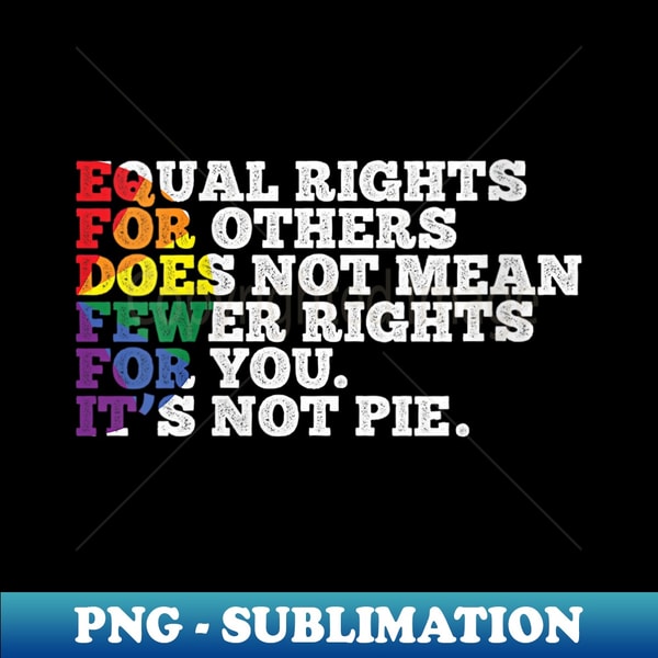 s Equal Rights For Others Is Not Pie LGBT Rainbow Human Righ | Inspire ...