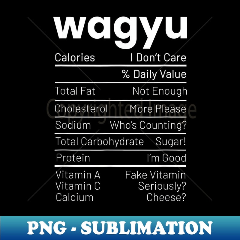 Wagyu Nutrition Facts Wagyu Steak Nutrition Facts Meat Lover 1 - Decorative Sublimation PNG File