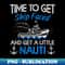 Time to Get Ship Faced Get Little Nauti Cruise Vacation 1 - Sublimation-Ready PNG File