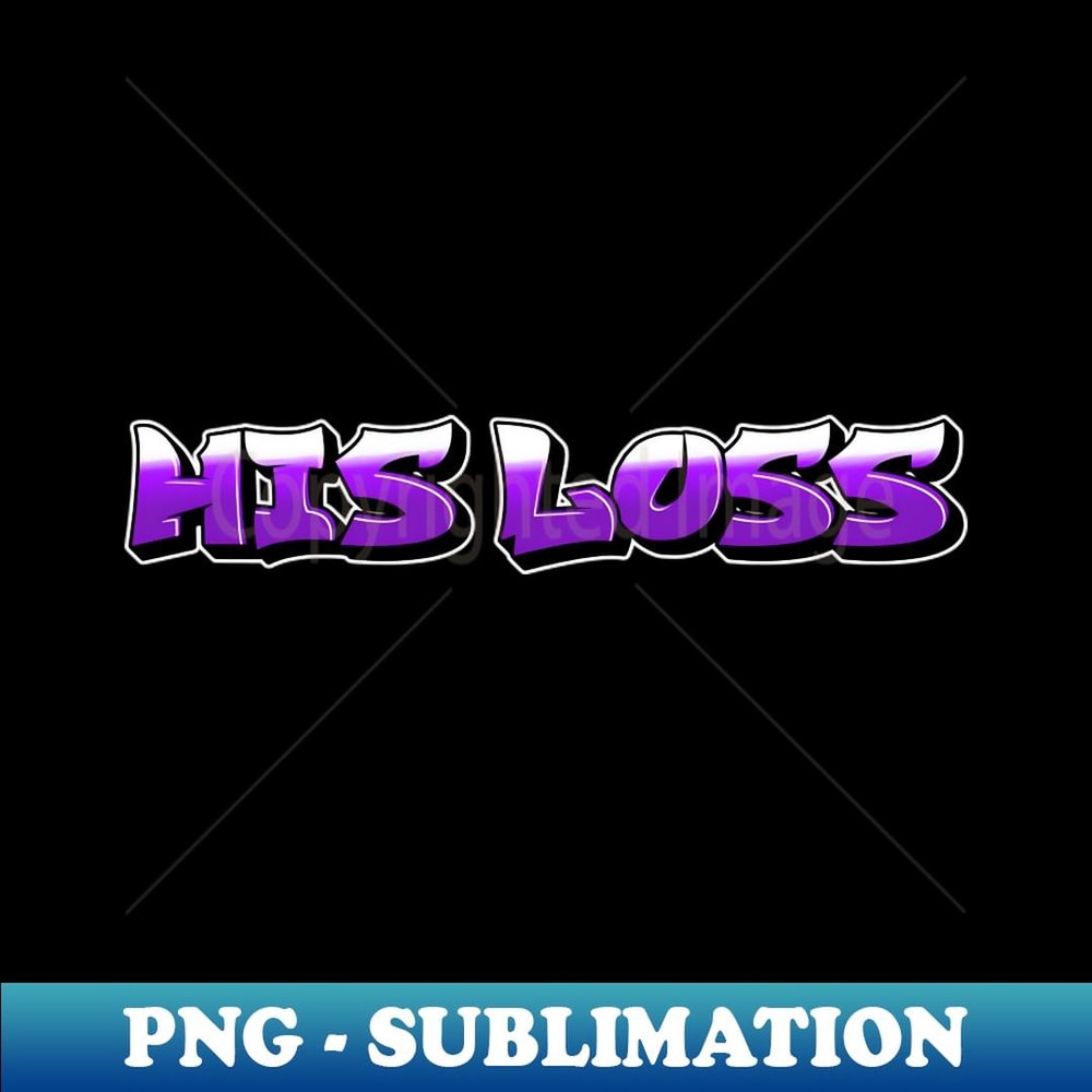 His Loss - PNG Transparent Sublimation Design
