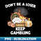 Don't Be A Loser Keep Gambling T-Shirt, Humor T-shirt, Funny Gift, Funny Meme shirt, Unisex Offensive - Exclusive Sublimation Digital File