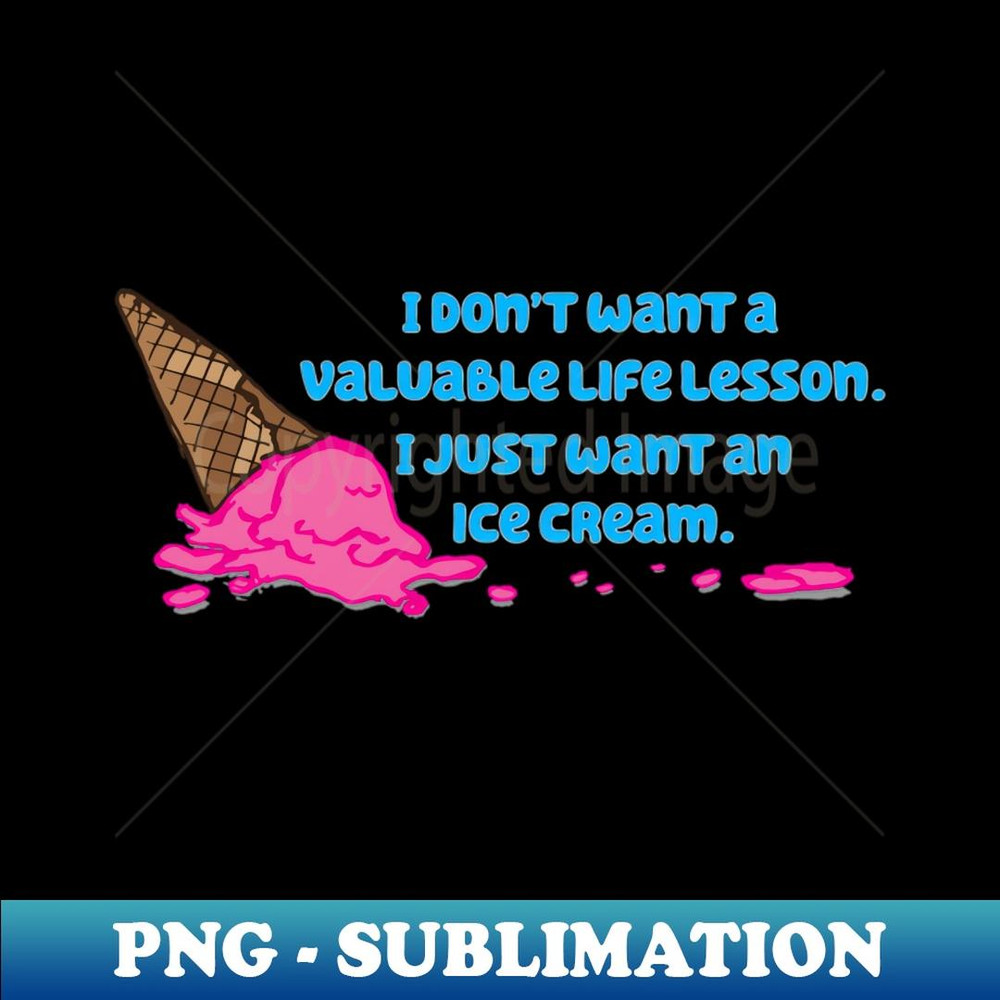 I just want an ice cream - Aesthetic Sublimation Digital File