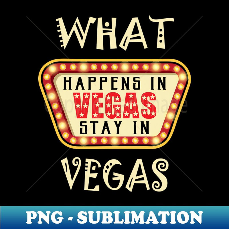 What happens in Vegas stay in Vegas Funny 1 - Elegant Sublimation PNG Download