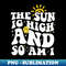 The sun is high and so am I - Trendy Sublimation Digital Download