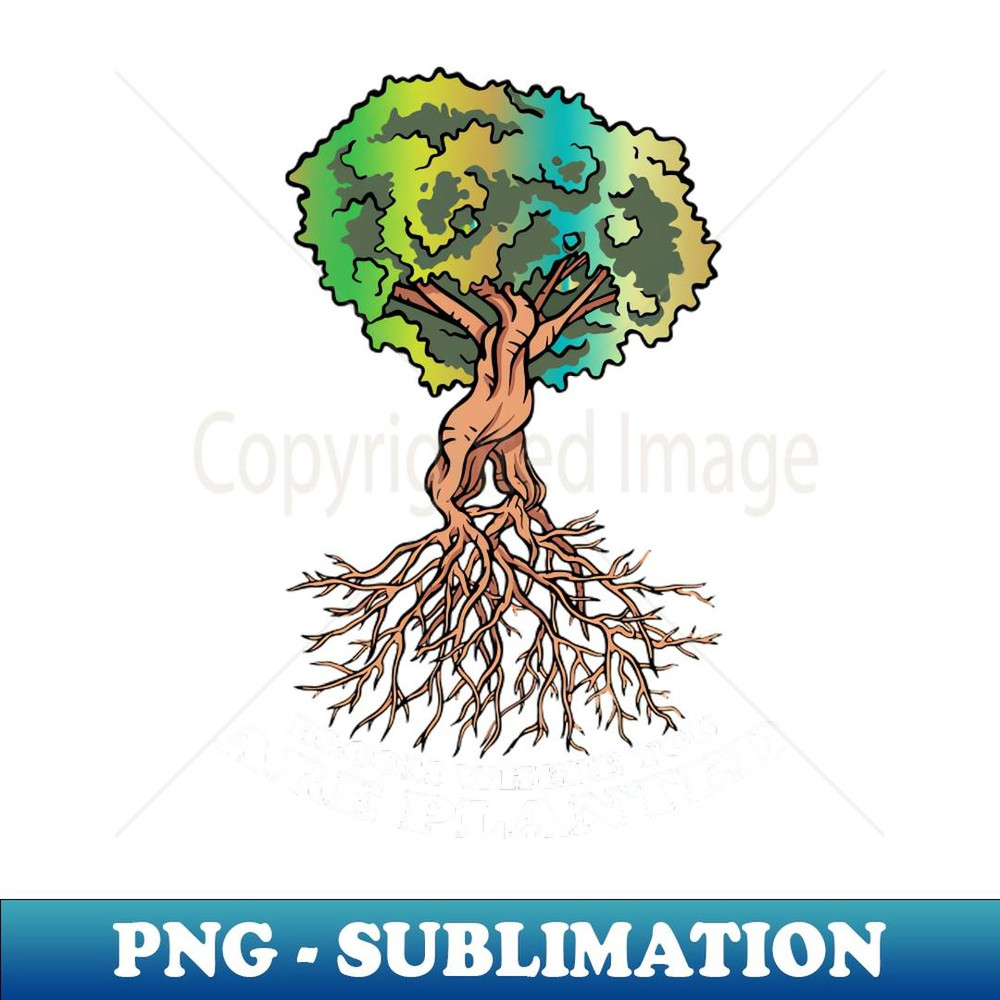 Bloom Where you Are Planted - Elegant Sublimation PNG Download