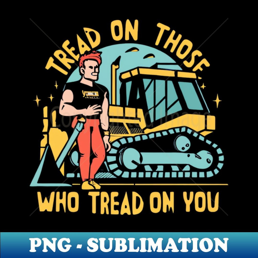 tread on those who tread on you 1 - High-Resolution PNG Sublimation File
