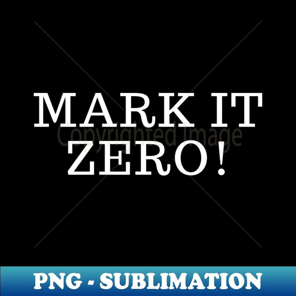 Mark it zero! - High-Resolution PNG Sublimation File