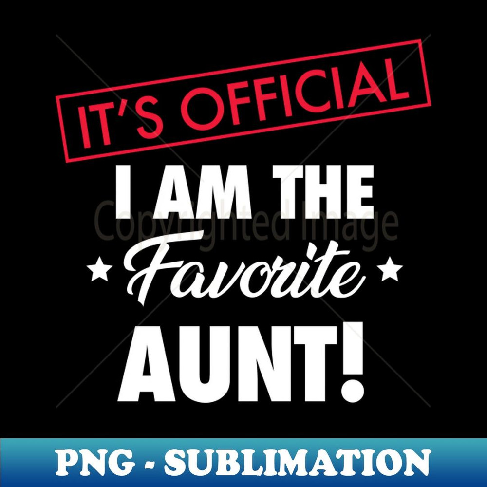 It's Official. I Am The Favorite Aunt - Retro PNG Sublimation Digital Download