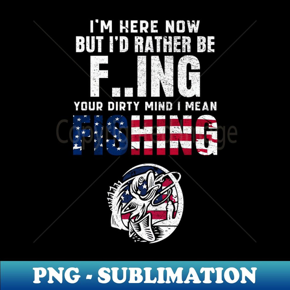 Dirty Mind I Mean Fishing - Trendy Sublimation Digital Download