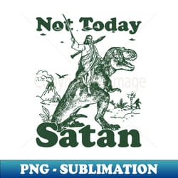 not today satan - retro png sublimation digital download