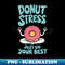 Donut Stress Just Do Your Best - Artistic Sublimation Digital File