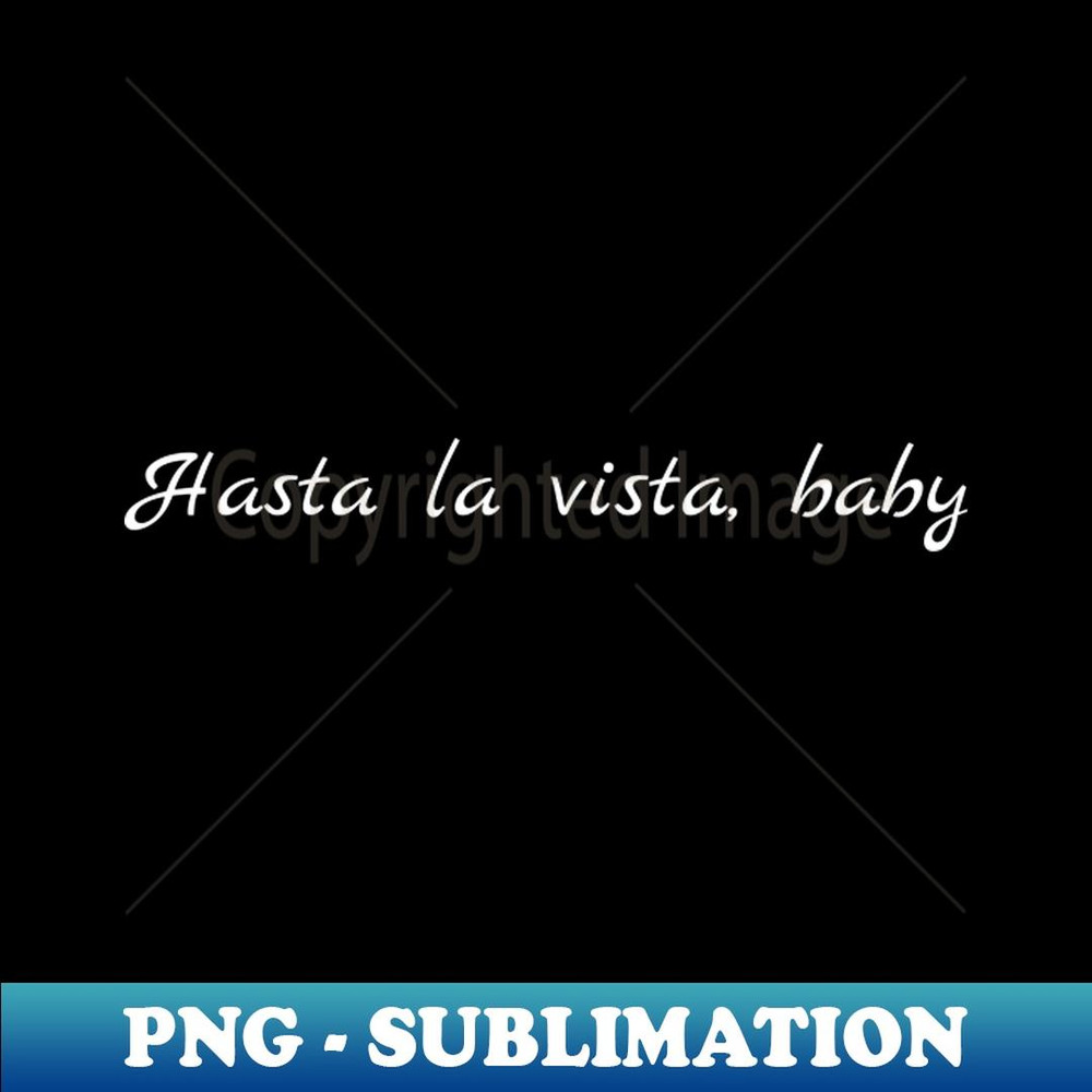Hasta la vista, baby - Creative Sublimation PNG Download