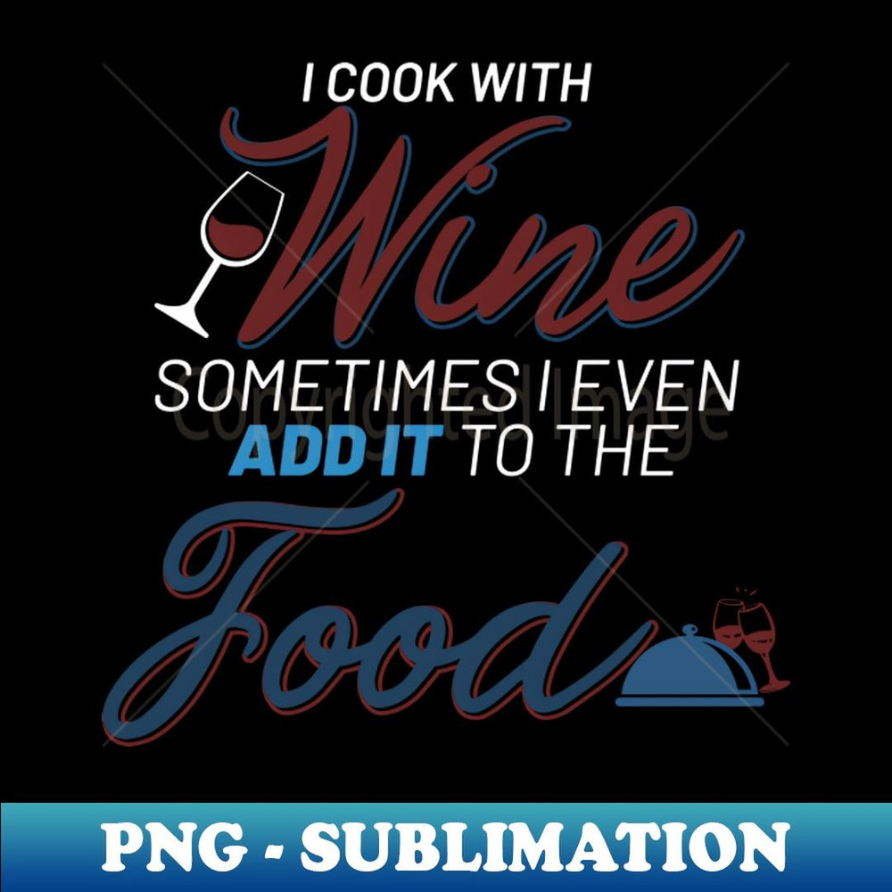 I cook with wine... (white) - Digital Sublimation Download File