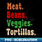 Meat. Beans. Veggies. Tortillas. Groovy font burrito ingredients - Trendy Sublimation Digital Download