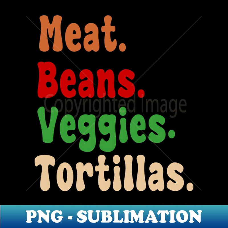 Meat. Beans. Veggies. Tortillas. Groovy font burrito ingredients - Trendy Sublimation Digital Download