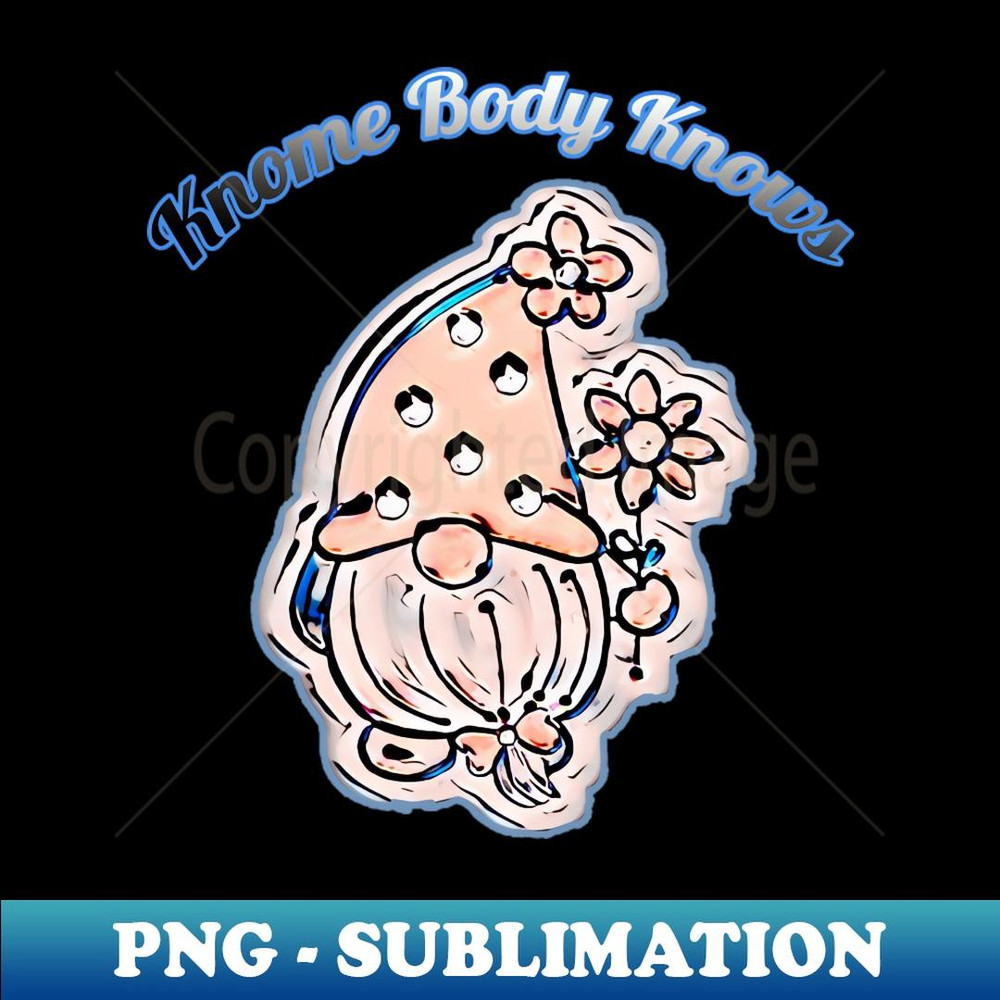 Gnome Body, Knome Body Knows - Sublimation-Ready PNG File