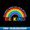 In A World Where You Can Be Anything Be Kind Gay Pride LGBT - Digital Sublimation Download File