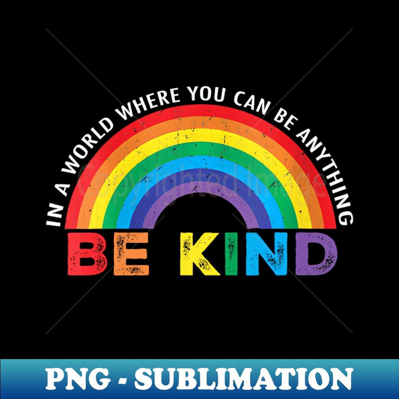 In A World Where You Can Be Anything Be Kind Gay Pride LGBT - Digital Sublimation Download File