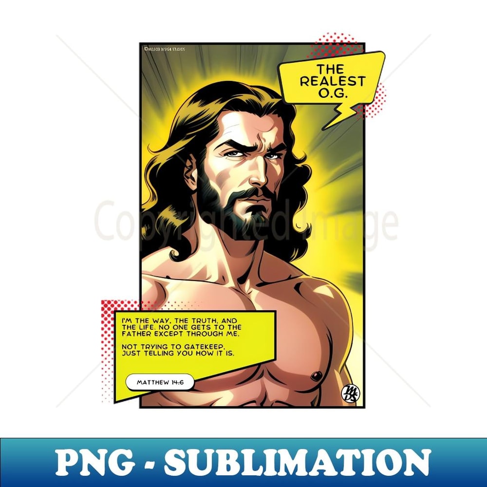 Jesus Christ The Realest O.G. - John 146 Bible Verse Christian - PNG Transparent Sublimation File