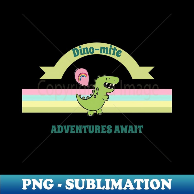 Dino-mite Adventures Await - Elegant Sublimation PNG Download