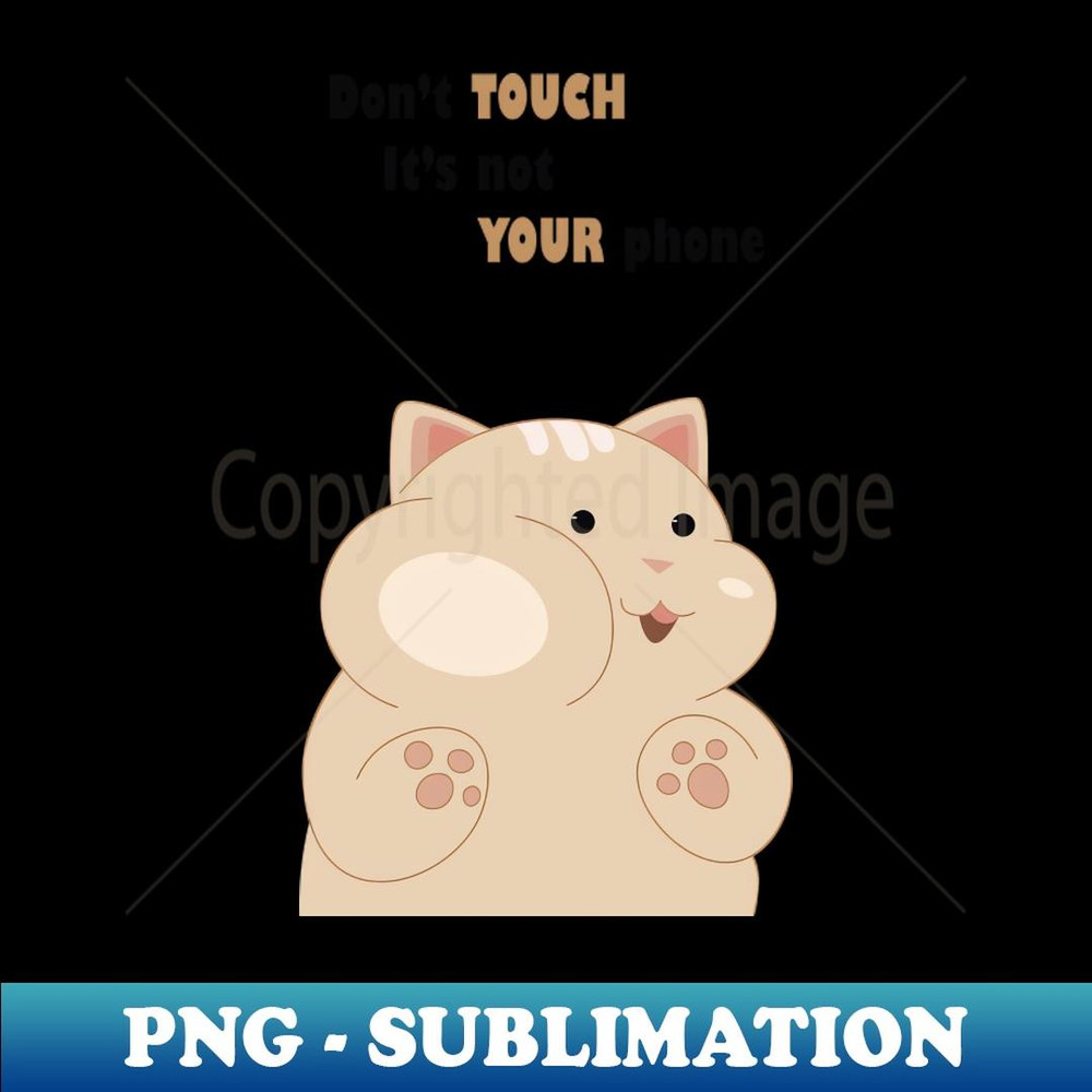 Don't touch it's not your phone - Sublimation-Ready PNG File