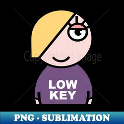 low key. laid back. - aesthetic sublimation digital file