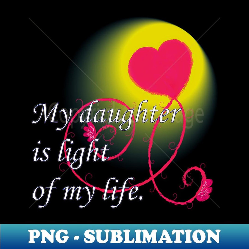 My daughter ist light of my life - Hart - Trendy Sublimation Digital Download