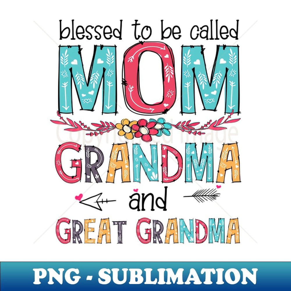 Blessed To Be Called Mom Grandma Great Grandma Mother's Day - Signature Sublimation PNG File