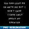 'You can love me or hate me but I don't care. I care only about my creator' - Artistic Sublimation Digital File