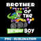 Brother Of The Birthday Boy Rex Dinosaur Monster Truck - PNG Transparent Sublimation File